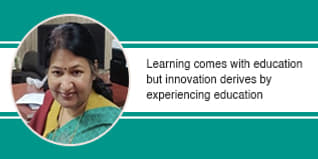 Learning comes with education but innovation derives by experiencing education